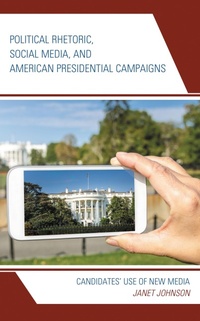 Abbildung von: Political Rhetoric, Social Media, and American Presidential Campaigns - Bloomsbury eBooks US