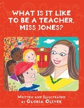 Cover: What Is It Like To Be A Teacher, Miss Jones? - Fulton Books, Inc.