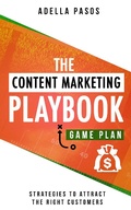 Cover: The Content Marketing Playbook - Strategies to Attract the Right Customers - Adella Pasos