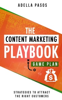 Abbildung von: The Content Marketing Playbook - Strategies to Attract the Right Customers - Adella Pasos