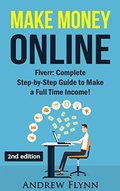 Cover: Make Money Online: Fiverr: Complete Step-by Step Guide to Make a Full Time Income - Lulu.com