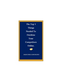 Abbildung von: The Top 3 Things Needed To Outshine Your Competitors Online. - Lulu.com