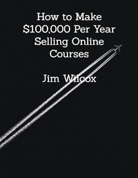 Abbildung von: How to Make $100,000 Per Year Selling Online Courses - Lulu.com