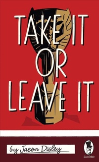 Enlarge image Cover: Take It Or Leave It - Lulu.com