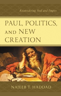 Abbildung von: Paul, Politics, and New Creation - Lexington Books/Fortress Academic