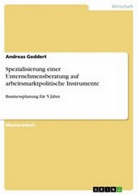 Abbildung von: Spezialisierung einer Unternehmensberatung auf arbeitsmarktpolitische Instrumente - GRIN Verlag