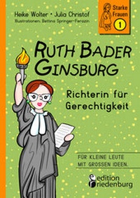 Abbildung von: Ruth Bader Ginsburg - Richterin für Gerechtigkeit - edition riedenburg e.U.