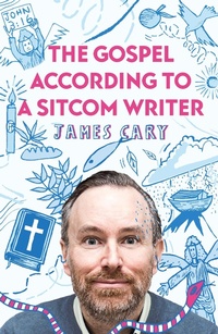 Abbildung von: The Gospel According to a Sitcom Writer - SPCK Publishing