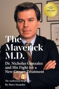 Cover: The Maverick M.D. - Dr. Nicholas Gonzalez and His Fight for a New Cancer Treatment - New Spring Press, LLC