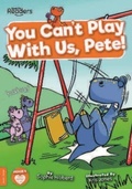 Cover: You Can't Play with Us, Pete! - BookLife Publishing