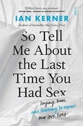 Cover: So Tell Me About the Last Time You Had Sex - Scribe Publications
