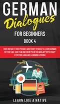 Cover: German Dialogues for Beginners Book 4 2020 - Learn Like A Native