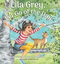 Enlarge image Cover: Lila Grey, Let Go of the Day - Painted Cave Publishing, LLC