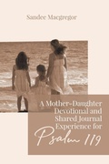 Cover: A Mother-Daughter Devotional and Shared Journal Experience for Psalm 119 - BayRidge Books