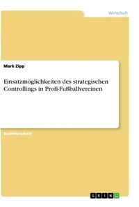 Abbildung von: Einsatzmoeglichkeiten des strategischen Controllings in Profi-Fussballvereinen - GRIN Verlag