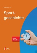 Cover: Sportgeschichte in 60 Minuten - Uvk Verlag