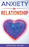 Cover: ANXIETY IN RELATIONSHIP Improve Communication Skills for Couple Conflicts, Eliminate Negative Thinking, Jealousy, and Attachment. Recreate the Love of your Partner, Get Rid of Insecurity and Fear of Abandonment - Panda Publishing