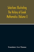 Cover: Selections Illustrating The History Of Greek Mathematics (Volume I) - ALPHA EDITION