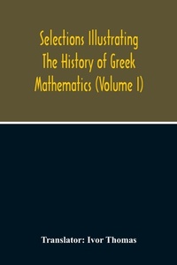 Abbildung von: Selections Illustrating The History Of Greek Mathematics (Volume I) - ALPHA EDITION