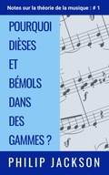 Cover: Pourquoi di&egrave;ses et b&eacute;mols dans des gammes ? (Notes sur la th&eacute;orie de la musique, #1) - Philip Jackson