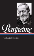 Cover: Donald Barthelme: Collected Stories (LOA #343) - Library of America