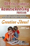 Cover: IDEAS FOR BECOMING A HOMESCHOOLING PROFESSOR - Lulu.com