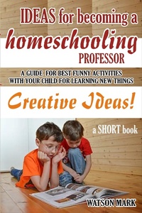 Enlarge image Cover: IDEAS FOR BECOMING A HOMESCHOOLING PROFESSOR - Lulu.com