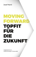 Cover: Moving Forward - Topfit f&uuml;r die Zukunft - BoD - Books on Demand