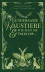Cover: Wundersame Haustiere und wie man sie überlebt - Lindwurm Verlag