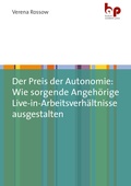 Cover: Der Preis der Autonomie: Wie sorgende Angeh&ouml;rige Live-in-Arbeitsverh&auml;ltnisse ausgestalten - Barbara Budrich Academic Press