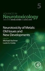 Cover: Neurotoxicity of Metals: Old Issues and New Developments: Volume 5 - Academic Press