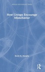 Cover: How Groups Encourage Misbehavior - Routledge