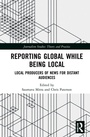 Cover: Reporting Global while being Local - Routledge