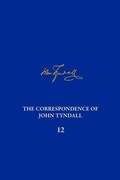 Cover: The Correspondence of John Tyndall, Volume 12 - University of Pittsburgh Press