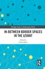 Cover: In-Between Border Spaces in the Levant - Routledge