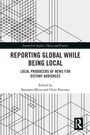 Cover: Reporting Global while being Local - Routledge