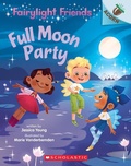 Cover: Full Moon Party: An Acorn Book (Fairylight Friends #3) - Scholastic US