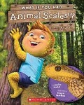 Cover: What If You Had Animal Scales!? - Scholastic Press