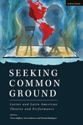 Cover: Seeking Common Ground: Latinx and Latin American Theatre and Performance - Methuen Drama