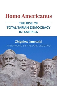 Enlarge image Cover: Homo Americanus - The Rise of Totalitarian Democracy in America - St Augustine's Press