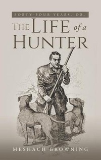 Enlarge image Cover: Fourty-Four Years, or, the Life of a Hunter - Weyland Easterbrook