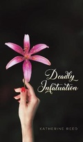 Cover: Deadly Infatuation - Austin Macauley Publishers LLC