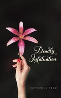 Cover: Deadly Infatuation - Austin Macauley Publishers LLC