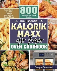 Abbildung von: The Essential Kalorik Maxx Air Fryer Oven Cookbook - Dwayne W. Broussard