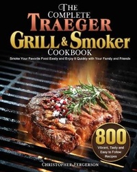 Abbildung von: The Complete Traeger Grill & Smoker Cookbook - Christopher D. Fergerson