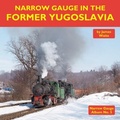 Cover: Narrow Gauge in the Former Yugoslavia - Mainline & Maritime Ltd