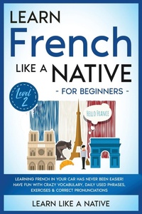 Enlarge image Cover: Learn French Like a Native for Beginners - Level 2 2020 - Learn Like A Native