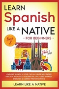 Cover: Learn Spanish Like a Native for Beginners - Level 2 2020 - Learn Like A Native
