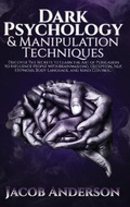 Cover: Dark Psychology and Manipulation Techniques - Santa Rosa California LLC