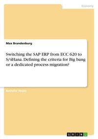 Abbildung von: Switching the SAP ERP from ECC 620 to S/4Hana. Defining the criteria for Big bang or a dedicated process migration? - GRIN Verlag
